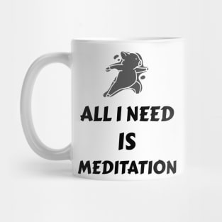 All I need is meditation Mug